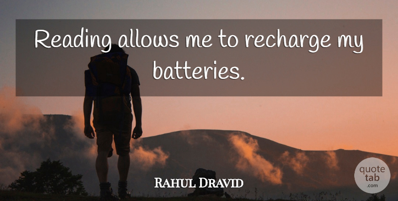 Rahul Dravid Quote About Reading, Batteries: Reading Allows Me To Recharge...