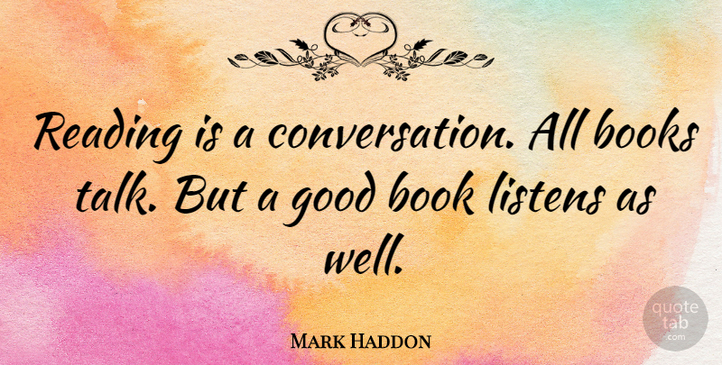 Mark Haddon Quote About Book, Reading, Literature: Reading Is A Conversation All...