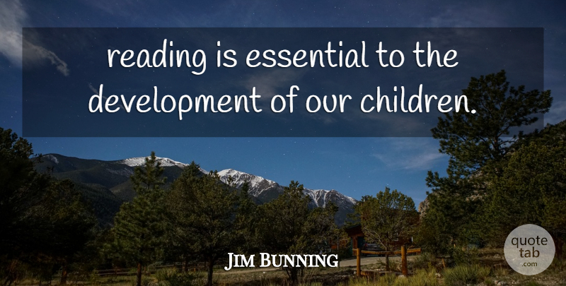 Jim Bunning Quote About Essential, Reading: Reading Is Essential To The...