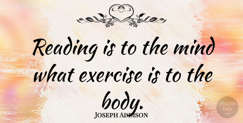 Joseph Addison Quote About Inspirational, Education, Reading: Reading Is To The Mind...