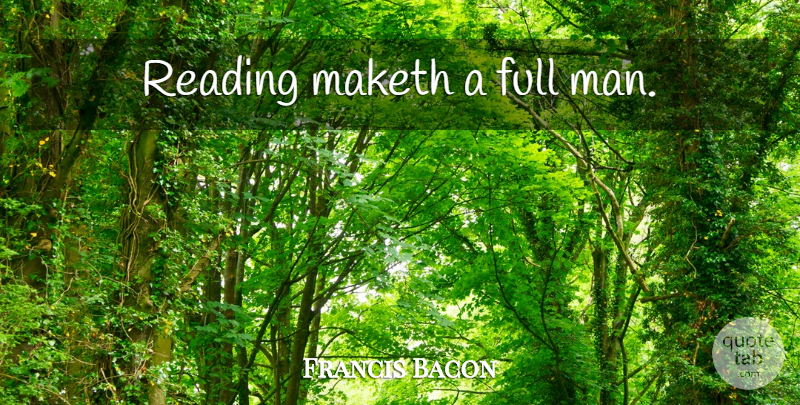 Francis Bacon Quote About Reading, Men: Reading Maketh A Full Man...