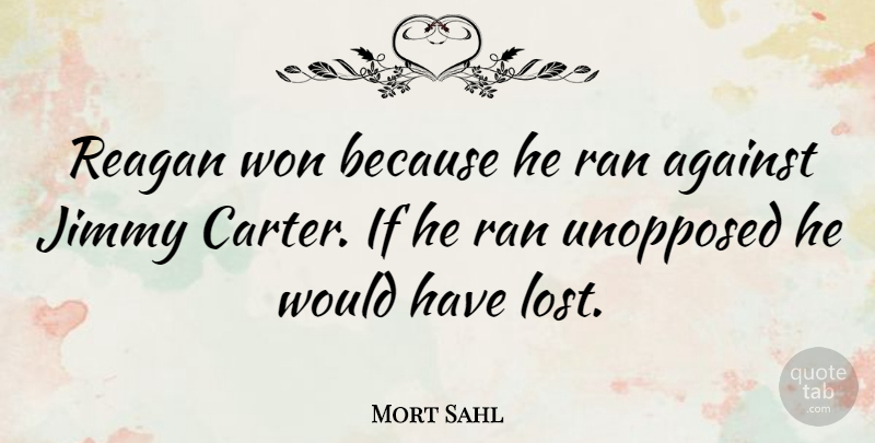 Mort Sahl Quote About Demise, Lost, Carter: Reagan Won Because He Ran...