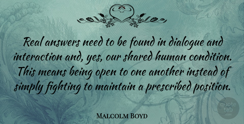 Malcolm Boyd Quote About Found, Human, Instead, Maintain, Means: Real Answers Need To Be...