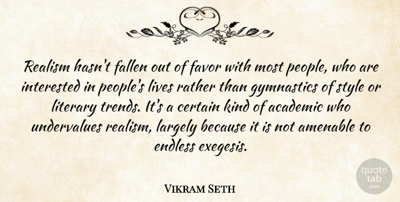 Vikram Seth Quote About Academic, Certain, Endless, Fallen, Favor: Realism Hasnt Fallen Out Of...