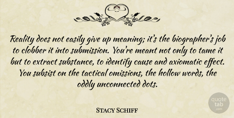 Stacy Schiff Quote About Cause, Easily, Extract, Hollow, Identify: Reality Does Not Easily Give...