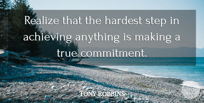 Tony Robbins Quote About Basketball, Commitment, Steps: Realize That The Hardest Step...