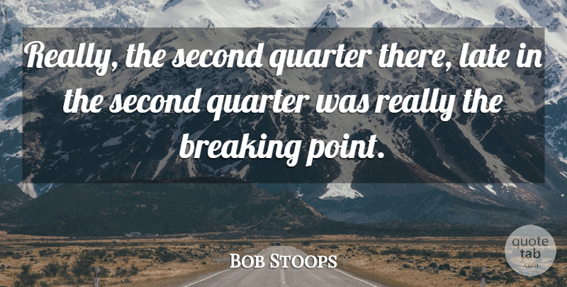 Bob Stoops Quote About Breaking, Late, Quarter, Second: Really The Second Quarter There...