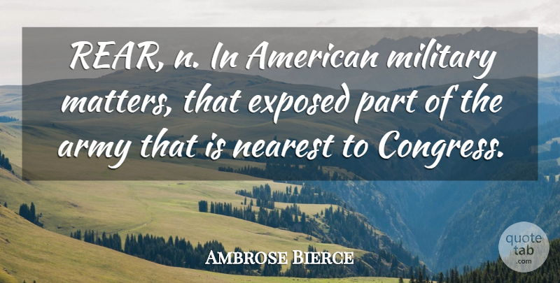Ambrose Bierce Quote About Military, Army, Matter: Rear N In American Military...