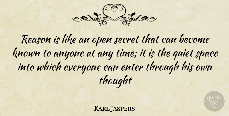 Karl Jaspers Quote About Space, Secret, Quiet: Reason Is Like An Open...