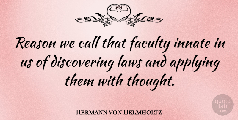 Hermann von Helmholtz Quote About Law, Reason, Faculty: Reason We Call That Faculty...