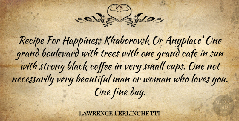 Lawrence Ferlinghetti Quote About Beautiful, Strong, Coffee: Recipe For Happiness Khaborovsk Or...