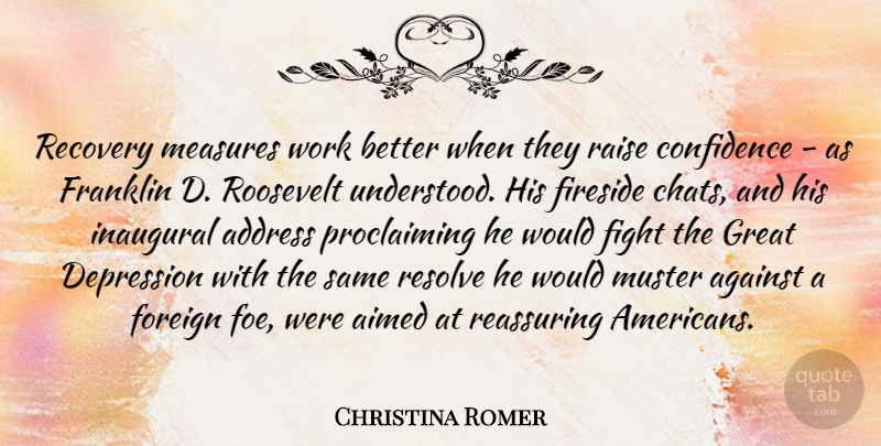 Christina Romer Quote About Address, Against, Depression, Fight, Foreign: Recovery Measures Work Better When...