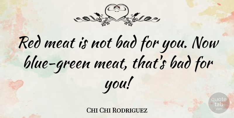 Chi Chi Rodriguez Quote About Food, Health, Blue: Red Meat Is Not Bad...