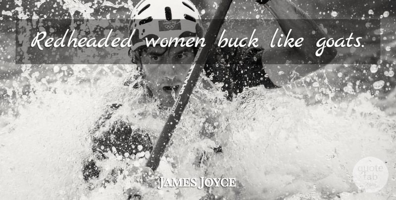 James Joyce Quote About Goats, Bucks: Redheaded Women Buck Like Goats...
