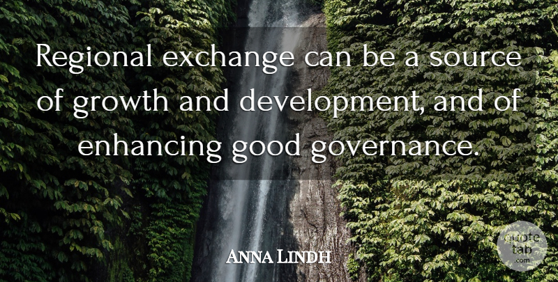 Anna Lindh Quote About Growth, Development, Source: Regional Exchange Can Be A...