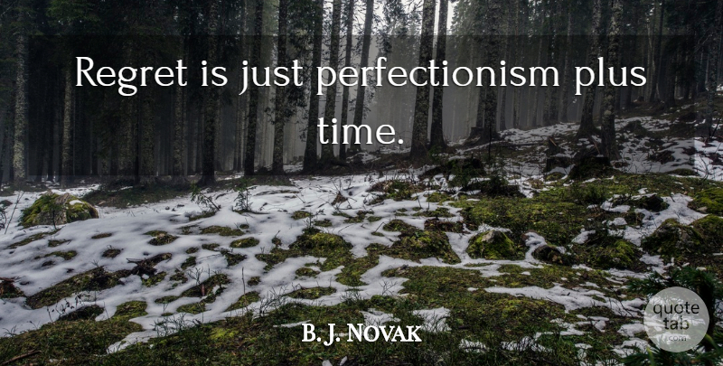 B. J. Novak Quote About Regret, Perfectionism, Plus: Regret Is Just Perfectionism Plus...