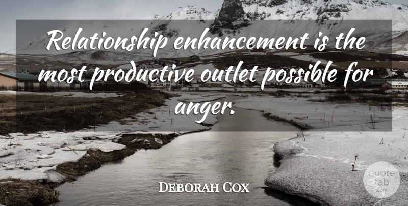 Deborah Cox Quote About Outlet, Possible, Productive, Relationship: Relationship Enhancement Is The Most...