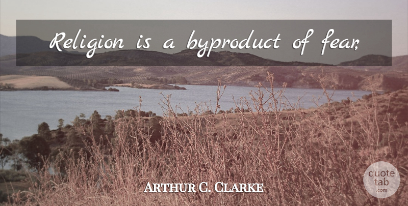 Arthur C. Clarke Quote About undefined: Religion Is A Byproduct Of...