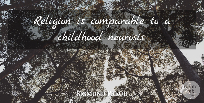 Sigmund Freud Quote About Childhood, Religion, Neurosis: Religion Is Comparable To A...