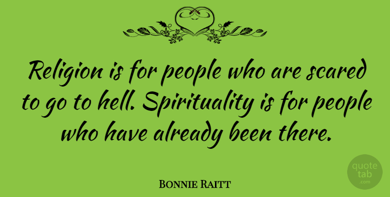 Bonnie Raitt Quote About God, Faith, Spiritual: Religion Is For People Who...