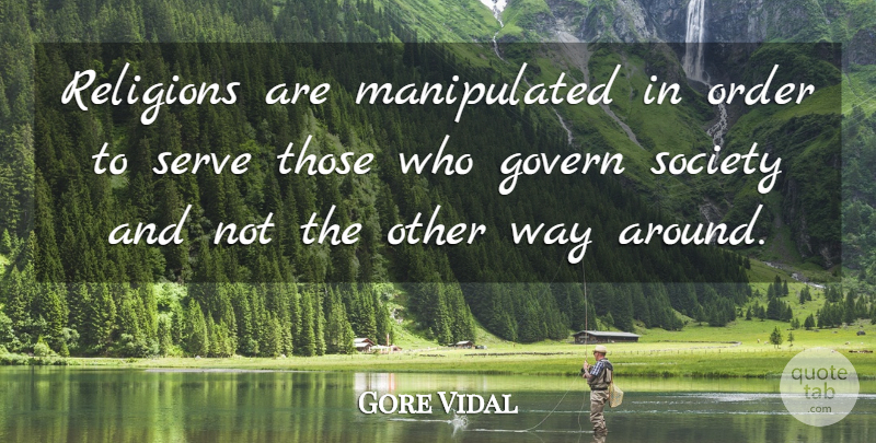 Gore Vidal Quote About Order, Way: Religions Are Manipulated In Order...