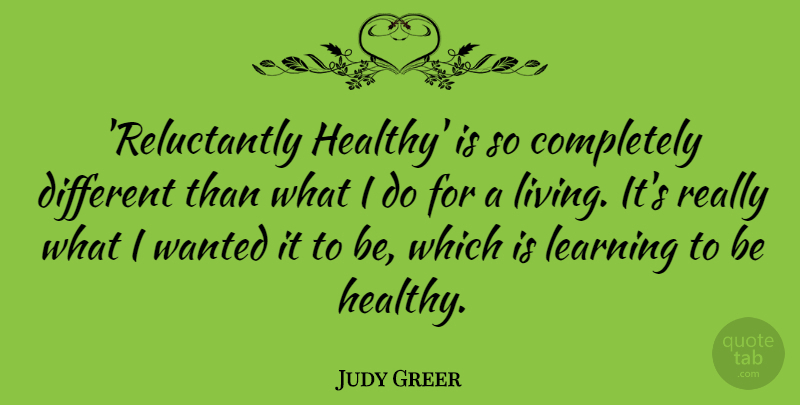 Judy Greer Quote About Learning: Reluctantly Healthy Is So Completely...