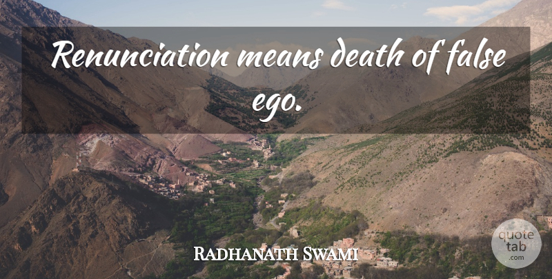Radhanath Swami Quote About Mean, Ego, Renunciation: Renunciation Means Death Of False...