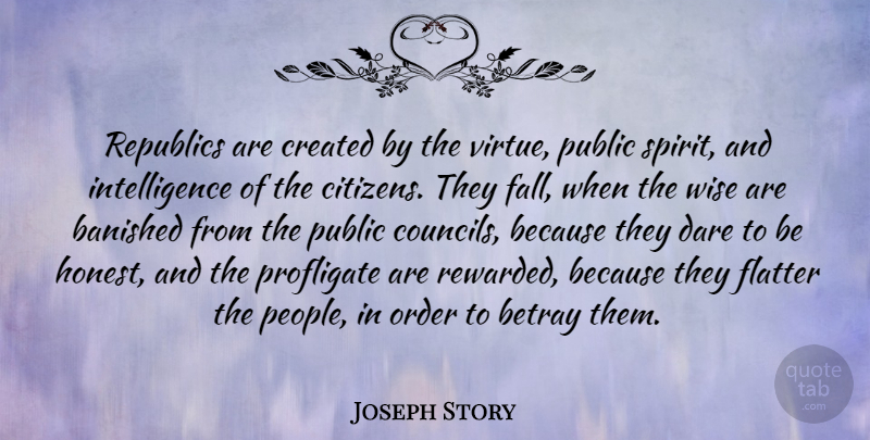 Joseph Story Quote About Wise, Fall, Order: Republics Are Created By The...