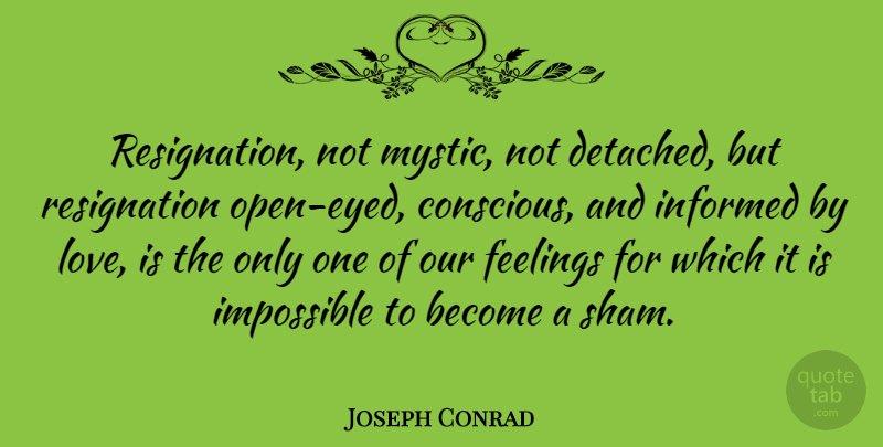 Joseph Conrad Quote About Love Is, Feelings, Literature: Resignation Not Mystic Not Detached...