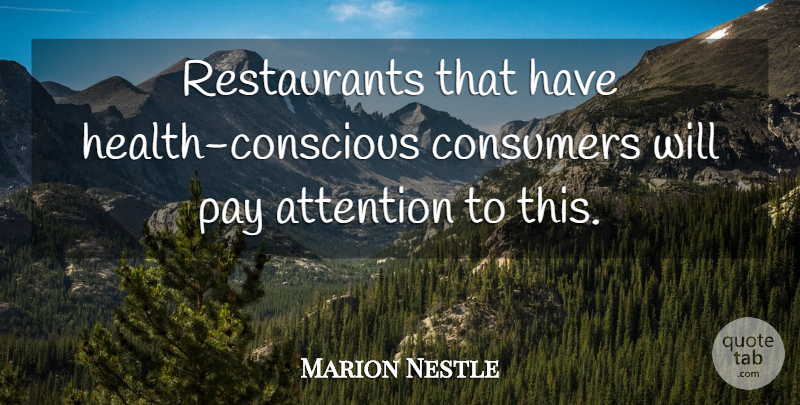 Marion Nestle Quote About Attention, Pay, Conscious: Restaurants That Have Health Conscious...
