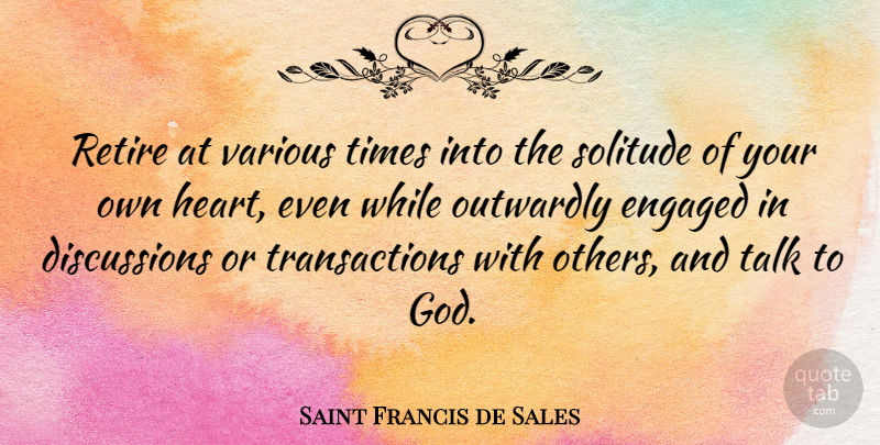 Saint Francis de Sales Quote About Engaged, God, Retire, Talk, Various: Retire At Various Times Into...