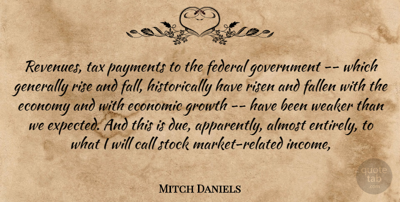 Mitch Daniels Quote About Almost, Call, Economic, Economy, Fallen: Revenues Tax Payments To The...