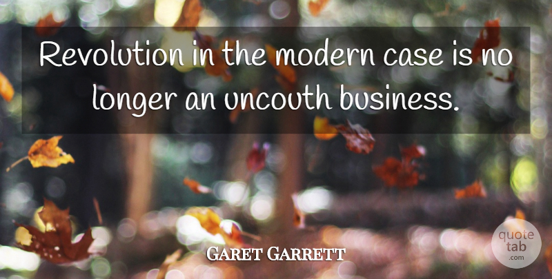 Garet Garrett Quote About Revolution, Modern, Cases: Revolution In The Modern Case...