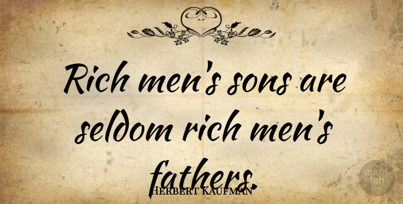 Herbert Kaufman Quote About Father, Son, Men: Rich Mens Sons Are Seldom...