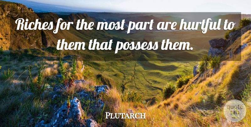 Plutarch Quote About Hurtful, Riches: Riches For The Most Part...