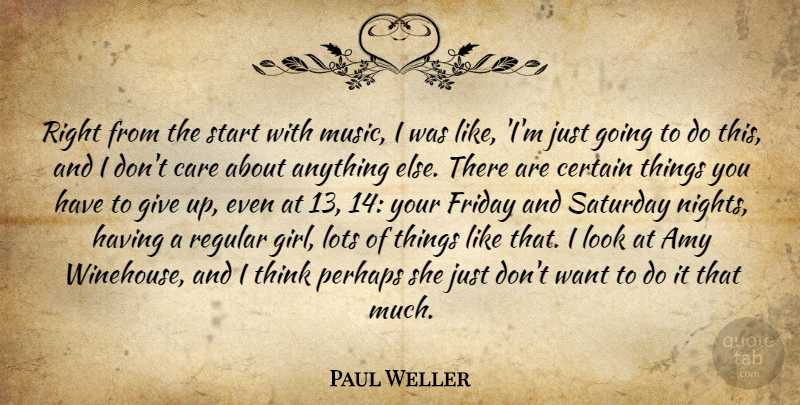 Paul Weller Quote About Amy, Care, Certain, Friday, Lots: Right From The Start With...