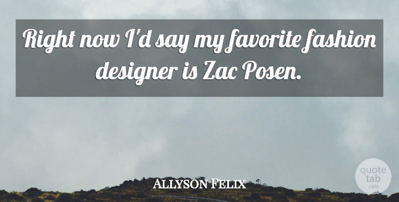 Allyson Felix Quote About Fashion, Designer, My Favorite: Right Now Id Say My...