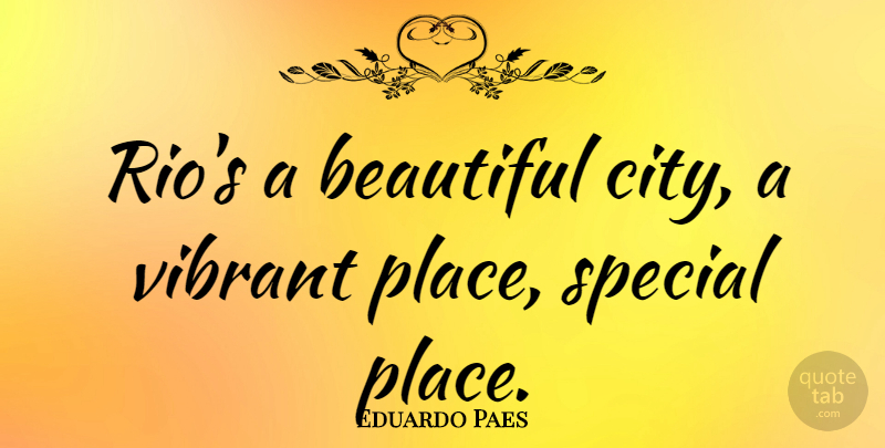 Eduardo Paes Quote About Vibrant: Rios A Beautiful City A...