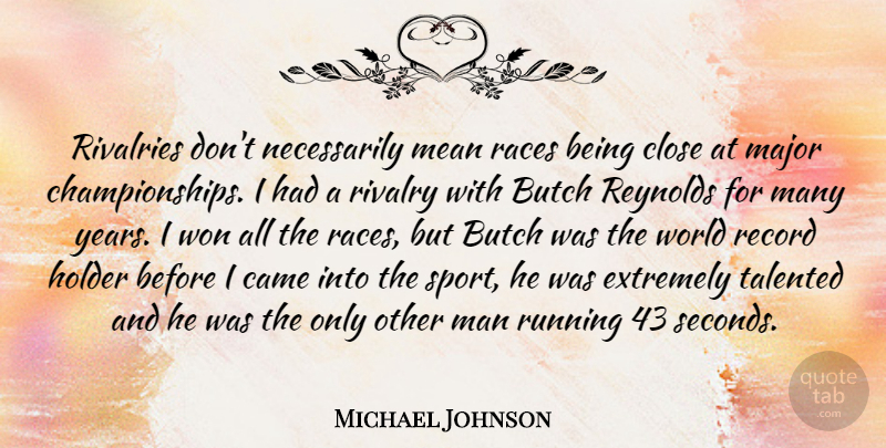 Michael Johnson Quote About Sports, Running, Mean: Rivalries Dont Necessarily Mean Races...