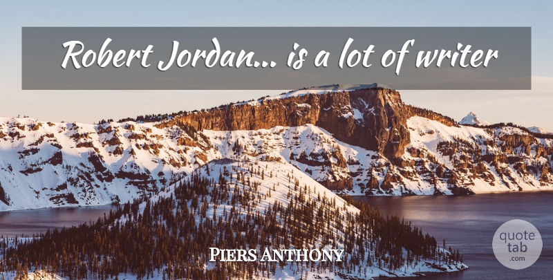 Piers Anthony Quote About Jordan: Robert Jordan Is A Lot...