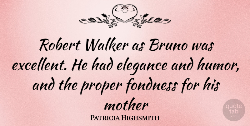 Patricia Highsmith Quote About Mother, Elegance, Excellent: Robert Walker As Bruno Was...