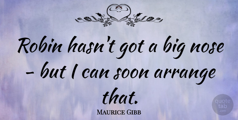Maurice Gibb Quote About Australian Musician, Robin: Robin Hasnt Got A Big...