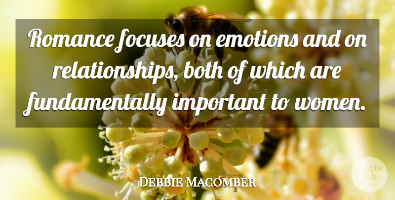 Debbie Macomber Quote About Romance, Important, Emotion: Romance Focuses On Emotions And...