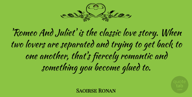 Saoirse Ronan Quote About Two, Trying, Stories: Romeo And Juliet Is The...