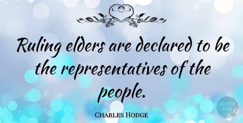Charles Hodge Quote About People, Ruling, Elders: Ruling Elders Are Declared To...