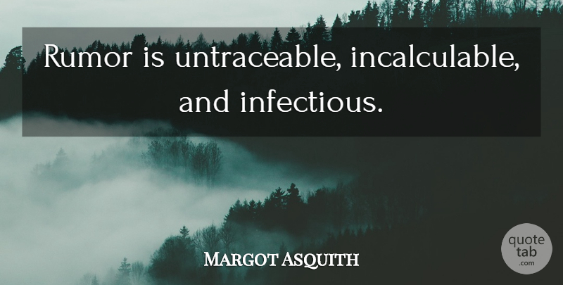 Margot Asquith Quote About Gossip, Rumor: Rumor Is Untraceable Incalculable And...