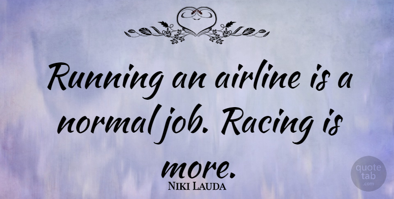 Niki Lauda Quote About Running, Jobs, Racing: Running An Airline Is A...