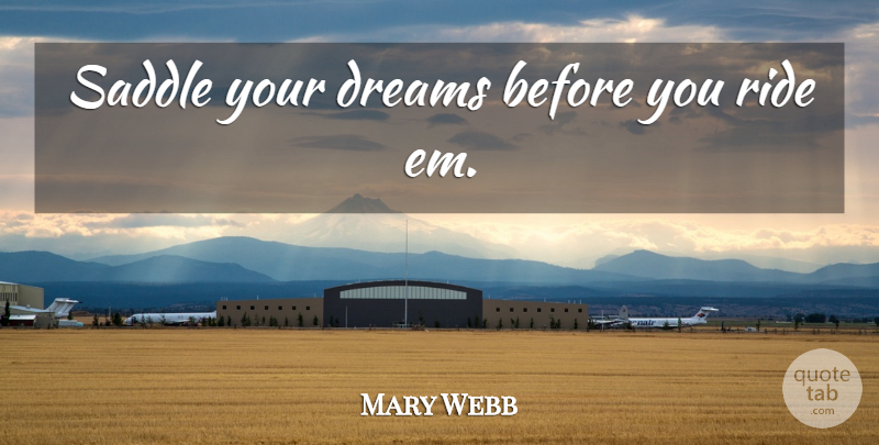 Mary Webb Quote About Dream, Ems, Saddles: Saddle Your Dreams Before You...