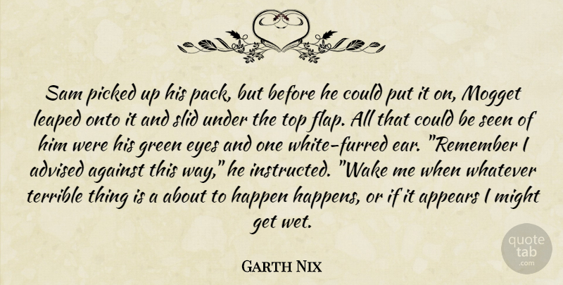 Garth Nix Quote About Eye, White, Ears: Sam Picked Up His Pack...