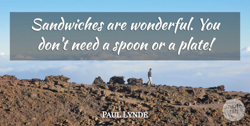 Paul Lynde Quote About Food, Sandwiches, Spoons: Sandwiches Are Wonderful You Dont...